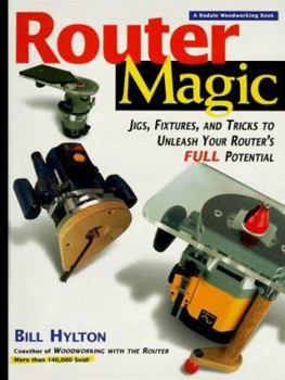 Hardcover Router Magic: Jigs, Fixtures, and Tricks to Unleash Your Router's Full Potential Book