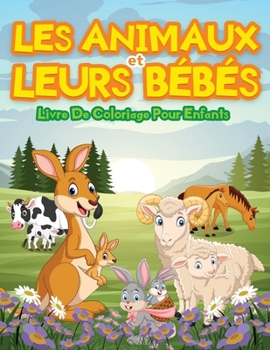 Paperback Animaux Et Leurs B?b?s - Livre De Coloriage Pour Enfants: D'adorables Animaux ? Colorier Et ? Dessiner. Livre D'activit?s Id?al Pour Les Tout-Petits, [French] Book
