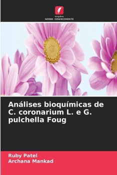 Análises bioquímicas de C. coronarium L. e G. pulchella Foug (Portuguese Edition)