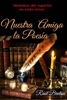 NUESTRA AMIGA LA POESÍA: MELODÍAS DEL ESPÍRIUTU EN CADA VERSO (Spanish Edition)