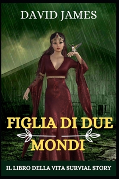 Paperback Figlia Di Due Mondi: Il Libro Della Vita Survial Story [Italian] Book