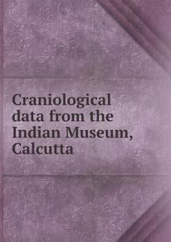 Paperback Craniological data from the Indian Museum, Calcutta Book