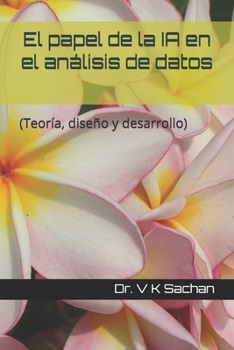 El papel de la IA en el análisis de datos: (Teoría, diseño y desarrollo) (Smt. Casa de publicaciones en memoria de Jay Devi Sachan) (Spanish Edition)