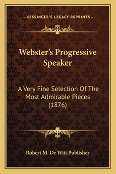 Paperback Webster's Progressive Speaker: A Very Fine Selection Of The Most Admirable Pieces (1876) Book