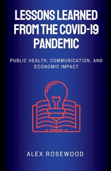 Paperback Lessons Learned from the COVID-19 Pandemic: Public Health, Communication, and Economic Impact Book