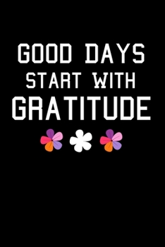 Good Days Start With Gratitude: Blank Lined Journal : Positive Diary For Inspiration & Motivation