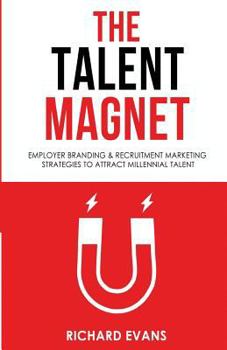 Paperback The Talent Magnet: Employer Branding & Recruitment Marketing Strategies to Attract Millennial Talent Book