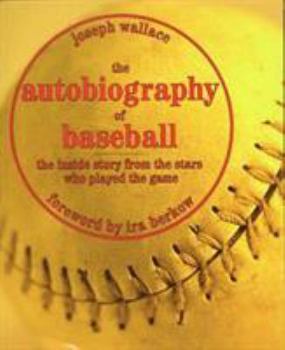 Hardcover The Autobiography of Baseball: The Inside Story from the Stars Who Played the Game Book