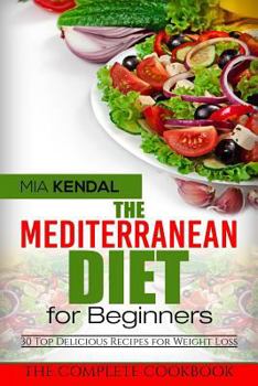 Paperback The Mediterranean Diet for Beginners. The Complete Cookbook. 30 Top Delicious Re Book