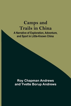 Paperback Camps And Trails In China; A Narrative Of Exploration, Adventure, And Sport In Little-Known China Book