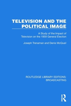 Paperback Television and the Political Image: A Study of the Impact of Television on the 1959 General Election Book