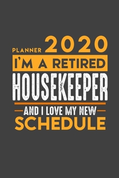 Planner 2020 for retired HOUSEKEEPER: I'm a retired HOUSEKEEPER and I love my new Schedule - 366 Daily Calendar Pages - 6" x 9" - Retirement Planner