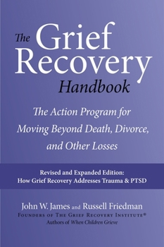 The Grief Recovery Handbook: The Action Program for Moving Beyond Death Divorce, and Other Losses