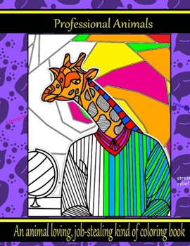 Paperback Professional Animals: An animal loving, job-stealing kind of Coloring Book