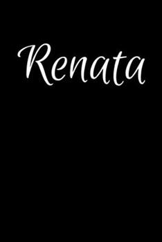 Renata: Notebook Journal for Women or Girl with the name Renata - Beautiful Elegant Bold & Personalized Gift - Perfect for Leaving Coworker Boss ... or Graduation - 6x9 Diary or A5 Notepad.