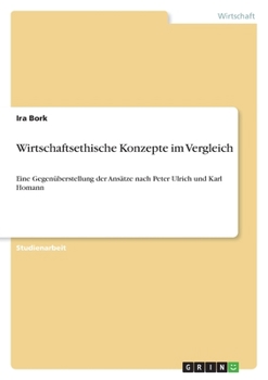 Paperback Wirtschaftsethische Konzepte im Vergleich: Eine Gegenüberstellung der Ansätze nach Peter Ulrich und Karl Homann [German] Book