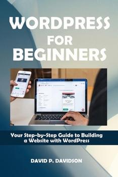 Paperback Wordpress for Beginners: Your Step-by-Step Guide to Building a Website with WordPress Book