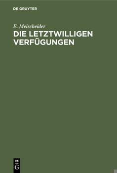 Hardcover Die Letztwilligen Verfügungen: Nach Dem Bürgerlichen Gesetzbuche Für Das Deutsche Reich [German] Book