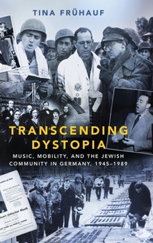 Hardcover Transcending Dystopia: Music, Mobility, and the Jewish Community in Germany, 1945-1989 Book