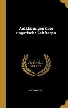 Hardcover Aufklärungen über ungarische Zeitfragen [German] Book