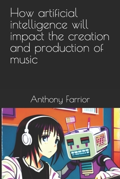 Paperback How artificial intelligence will impact the creation and production of music Book