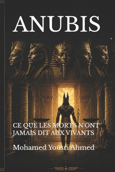 ANUBIS: CE QUE LES MORTS N'ONT JAMAIS DIT AUX VIVANTS (French Edition)