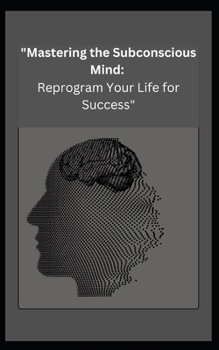 Paperback "Mastering the Subconscious Mind: Reprogram Your Life for Success" Book