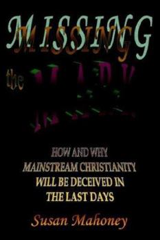 Paperback Missing the Mark: How and Why Mainstream Christianity Will be Deceived in the Last Days Book