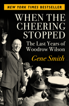 Paperback When the Cheering Stopped: The Last Years of Woodrow Wilson Book
