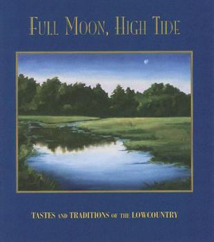 Hardcover Full Moon, High Tide : Tastes and Traditions of the Lowcountry Book
