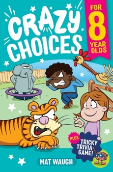 Paperback Crazy Choices for 8 Year Olds: Mad decisions and tricky trivia in a book you can play! Book