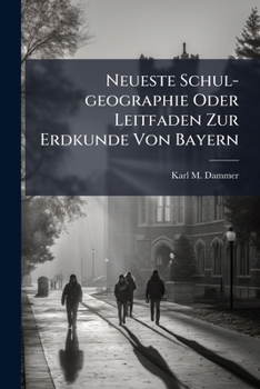 Paperback Neueste Schul-geographie Oder Leitfaden Zur Erdkunde Von Bayern Book