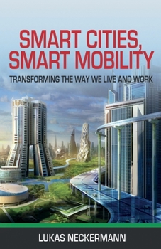 Paperback Smart Cities, Smart Mobility: Transforming the Way We Live and Work Book