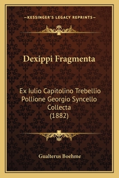 Paperback Dexippi Fragmenta: Ex Iulio Capitolino Trebellio Pollione Georgio Syncello Collecta (1882) [Latin] Book