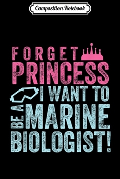 Paperback Composition Notebook: Forget Princess I Want To Be A Marine Biologist Journal/Notebook Blank Lined Ruled 6x9 100 Pages Book