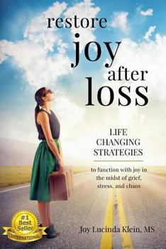 Restore Joy After Loss: Life changing strategies to function with joy in every day life in the midst of grief, stress and chaos