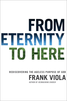 Paperback From Eternity to Here: Rediscovering the Ageless Purpose of God Book