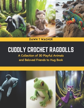 Paperback Cuddly Crochet Ragdolls: A Collection of 30 Playful Animals and Beloved Friends to Hug Book