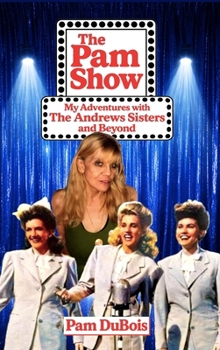 The Pam Show: My Adventures With the Andrews Sisters and Beyond