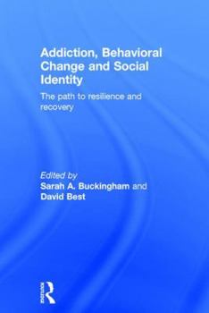 Hardcover Addiction, Behavioral Change and Social Identity: The Path to Resilience and Recovery Book