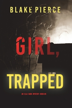 Girl, Trapped - Book #8 of the Ella Dark FBI Suspense Thriller