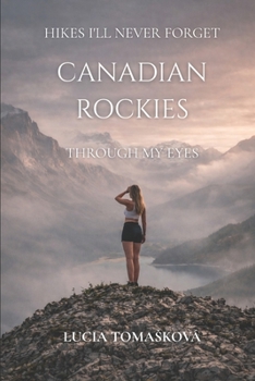 Paperback Hikes I'll Never Forget, Canadian Rockies Through My Eyes Book