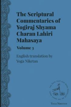 Paperback The Scriptural Commentaries of Yogiraj Sri Sri Shyama Charan Lahiri Mahasaya Volume 3 Book