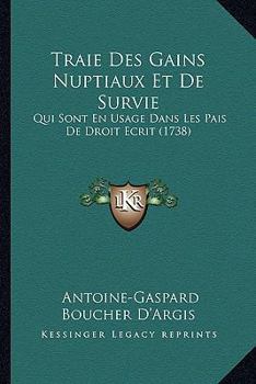 Traie Des Gains Nuptiaux Et de Survie: Qui Sont En Usage Dans Les Pais de Droit Ecrit (1738)