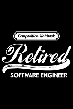 Paperback Composition Notebook: Retired Software Engineer Funny Retirement Gift Journal/Notebook Blank Lined Ruled 6x9 100 Pages Book