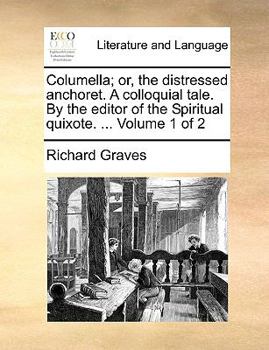 Paperback Columella; Or, the Distressed Anchoret. a Colloquial Tale. by the Editor of the Spiritual Quixote. ... Volume 1 of 2 Book