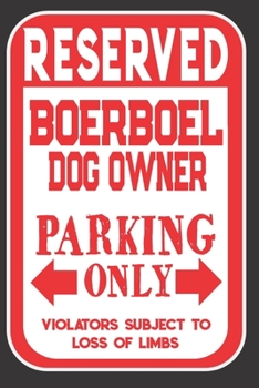 Reserved Boerboel Dog Owner Parking Only. Violators Subject To Loss Of Limbs: Blank Lined Notebook To Write In Funny Gift For Boerboel Dog Lovers
