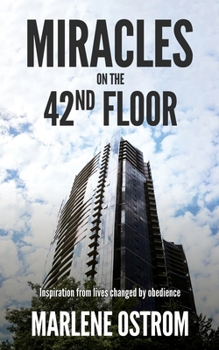 Paperback Miracles on the 42nd Floor: Inspiration from Lives Changed by Obedience Book