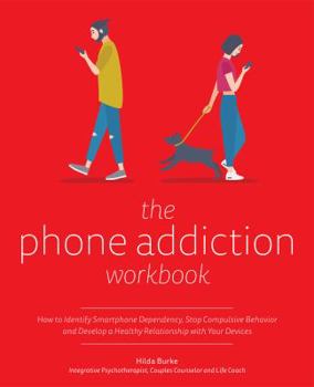 Paperback The Phone Addiction Workbook: How to Identify Smartphone Dependency, Stop Compulsive Behavior and Develop a Healthy Relationship with Your Devices Book