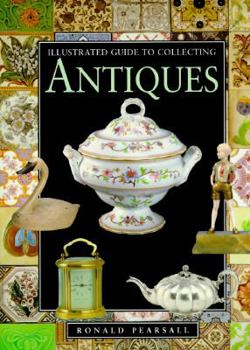 Hardcover Illustrated Guide to Antiques: Collecting for Pleasure and Profit Book